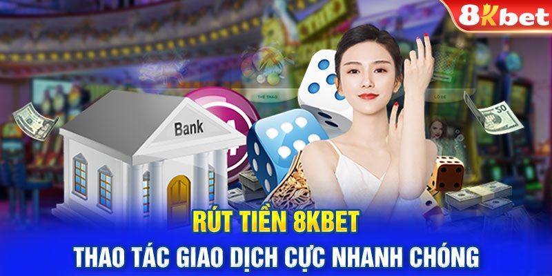 Nhà cái 8kbet hỗ trợ khách hàng giao dịch nhanh chóng