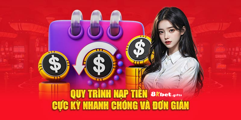 Quy trình nạp tiền 8kbet cực kỳ nhanh chóng và đơn giản